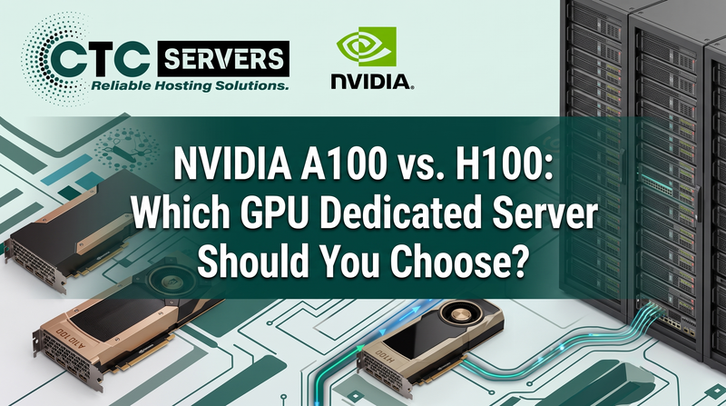 NVIDIA A100 vs. H100: Which GPU Dedicated Server Should You Choose?