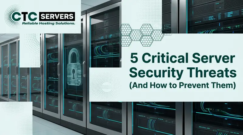 5 Critical Server Security Threats (And How to Prevent Them)
